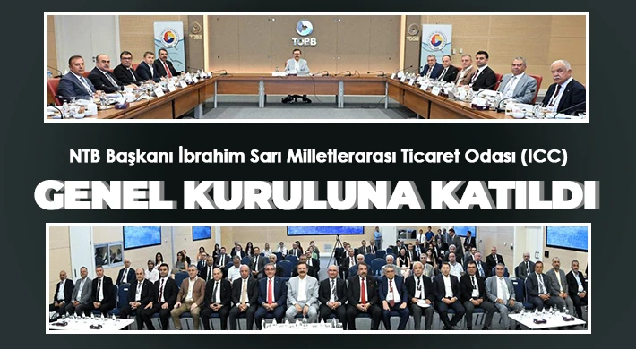 NTB Başkanı İbrahim Sarı Milletlerarası Ticaret Odası (ICC) Genel Kuruluna Katıldı