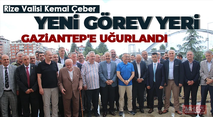 Rize Valisi Kemal Çeber yeni görev yeri Gaziantep'e uğurlandı