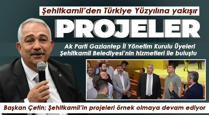Şehitkamil’den Türkiye Yüzyılına yakışır projeler