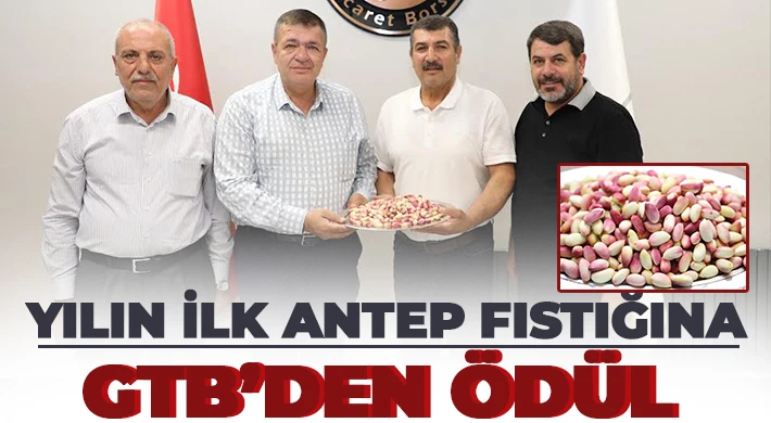 Yılın İlk Antep Fıstığına GTB’den Ödül