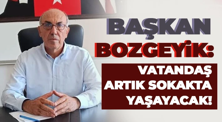 Bozgeyik: Artık ağlanacak halimize gülüyoruz