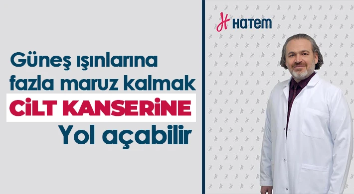 Dr. Abbas İnandırıcı: Güneş yanığı cilt kanseri riskini artırır