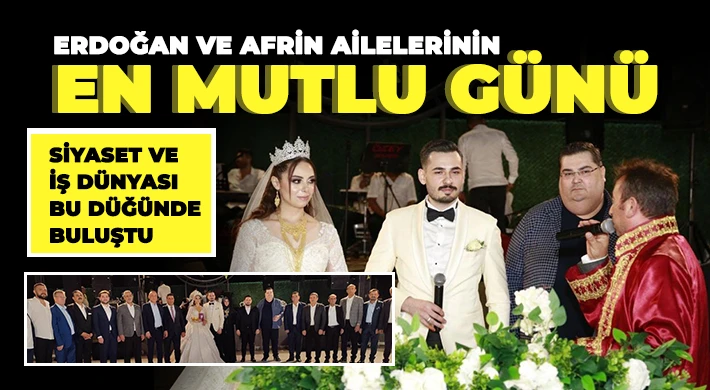 Erdoğan ve Afrin Ailelerinin En Mutlu Günü