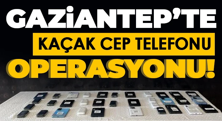 Gaziantep’te 34 adet kaçak cep telefonu ele geçirildi
