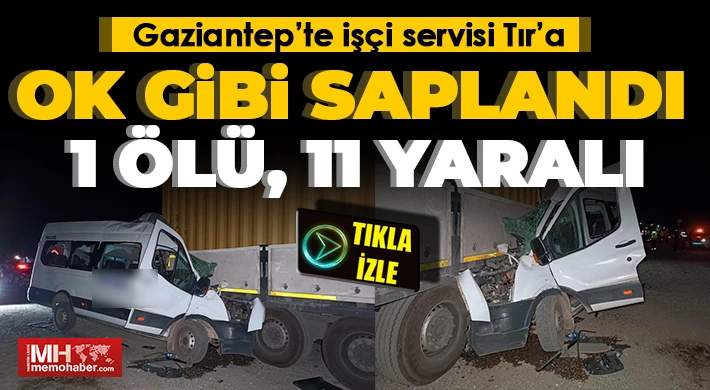 Gaziantep’te işçi servisi park halindeki TIR’a çarptı: Ölü ve yaralılar var