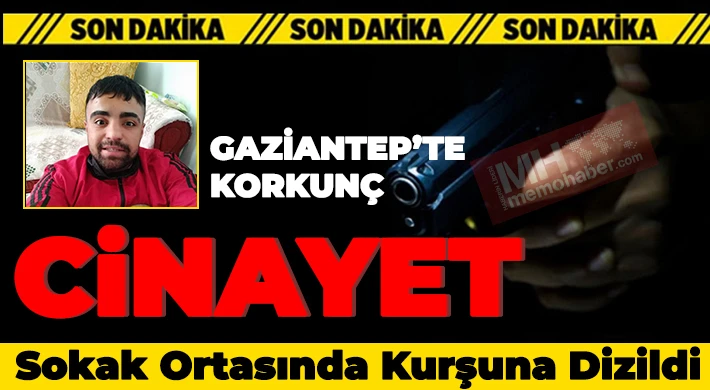 Gaziantep'te Korkunç Cinayet Sokak Ortasında Kurşunlandı
