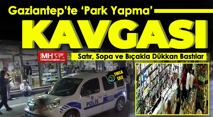 Gaziantep'te Satır, Sopa ve Bıçakla Dükkan Bastılar