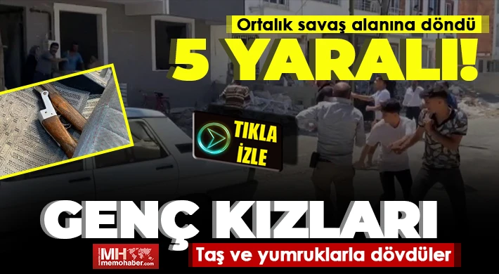Genç kızları taş ve yumruklarla dövdüler: 5 yaralı