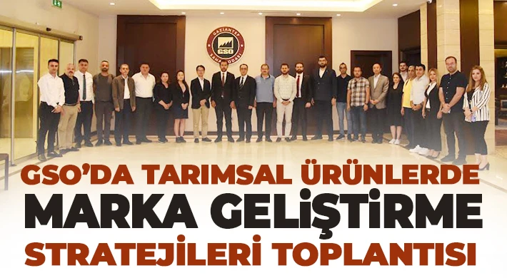 GSO’da marka geliştirme stratejileri bilgilendirme toplantısı yapıldı