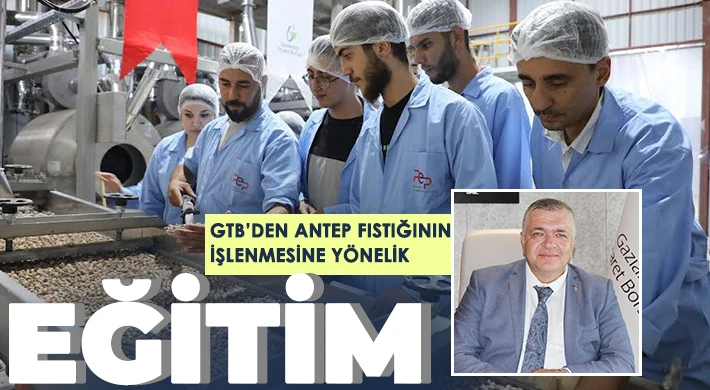 GTB’den Antep fıstığının işlenmesine yönelik eğitim
