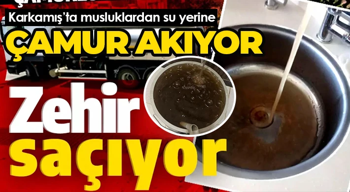 Karkamış’ta musluklardan su yerine adeta çamur akıyor