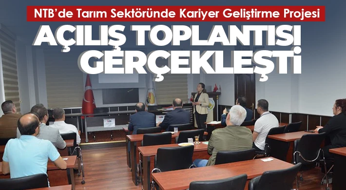 NTB’de Tarım Sektöründe Kariyer Geliştirme Projesi Açılış Toplantısı Gerçekleşti