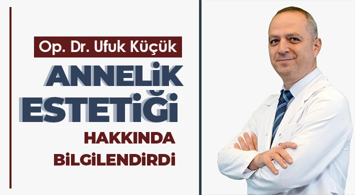 Op. Dr. Ufuk Küçük annelik estetiği hakkında bilgilendirdi