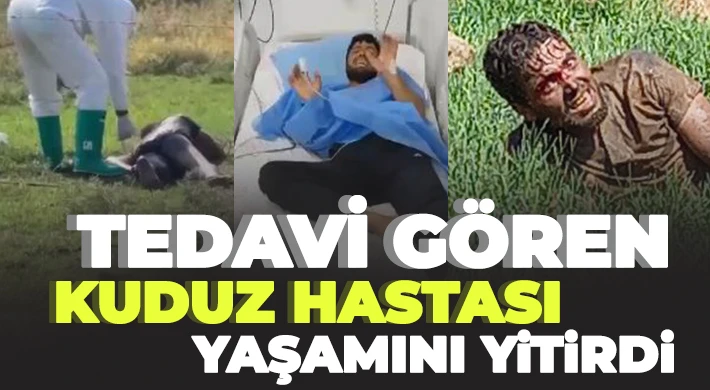 Tedavi gören kuduz hastası, yaşamını yitirdi