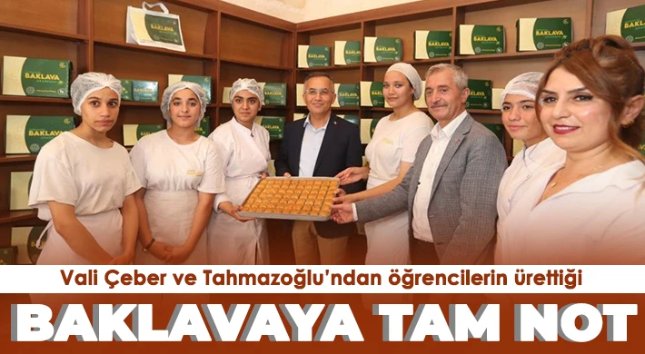 Vali Çeber ve Tahmazoğlu’ndan öğrencilerin ürettiği baklavaya tam not