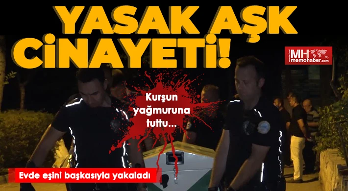 Yasak aşk cinayeti! Evde eşini başkasıyla yakaladı