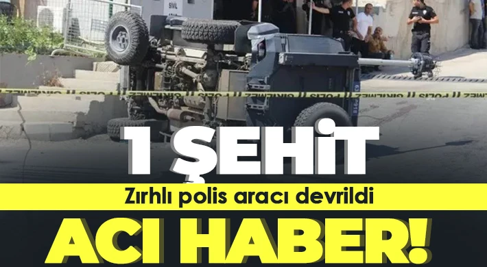 Zırhlı polis aracı devrildi: 1 şehit