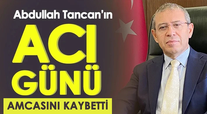 Abdullah Tancan’ın acı günü