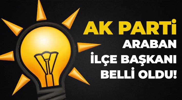 AK Parti Araban İlçe Başkanı belli oldu!