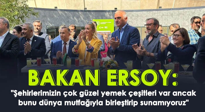 Bakan Ersoy: Şehirlerimiz gastronomide denizde yüzüp derede boğuluyor