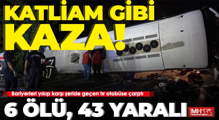 Bariyerleri yıkıp karşı şeride geçen tır otobüse çarptı: 6 ölü, 43 yaralı