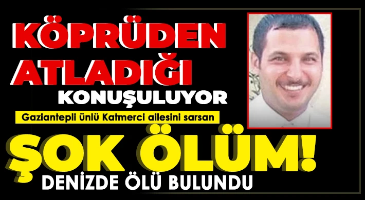 Gaziantepli ünlü Katmerci ailesini sarsan şok ölüm!