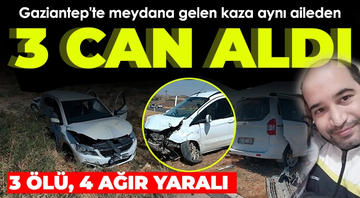 Gaziantep'te feci kaza: 3 ölü, 4 ağır yaralı 