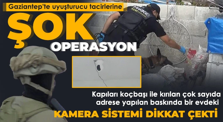 Gaziantep'te uyuşturucu tacirlerine şok operasyon