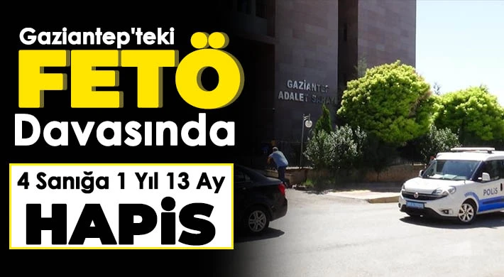 Gaziantep'teki FETÖ Davasında 4 sanığa Hapis Cezası