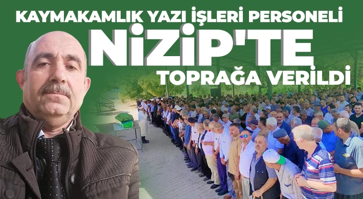 Kaymakamlık Yazı İşleri Personeli Nizip'te toprağa verildi