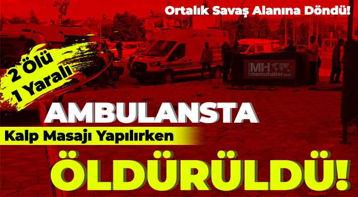 Şahıslardan biri ambulans içerisinde kalp masajı yapılırken öldürüldü