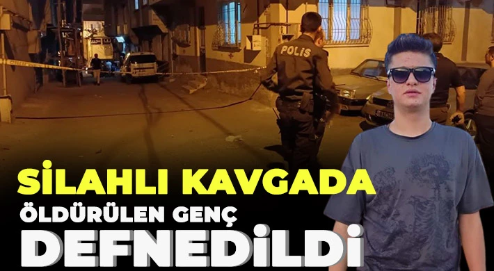 Silahlı kavgada öldürülen genç defnedildi