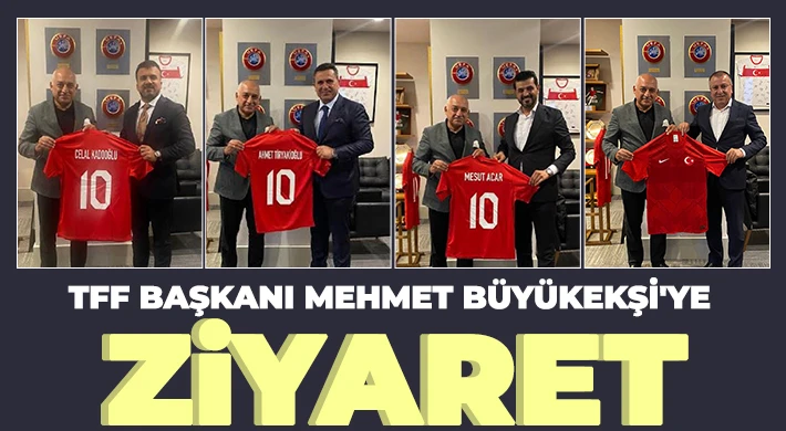 TFF Başkanı Mehmet Büyükekşi'ye ziyaret