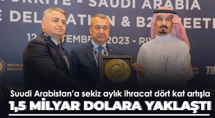 Türkiye ile Suudi Arabistan arasında gelişen ilişkilerin iki ülke ticaretine pozitif yansımaları sürüyor