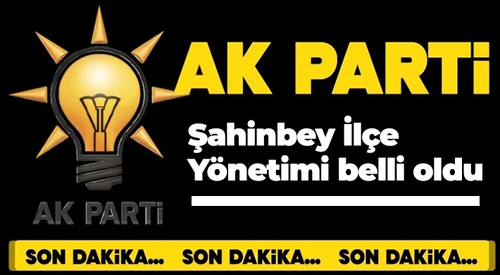 AK Parti Şahinbey İlçe Yönetimi belli oldu