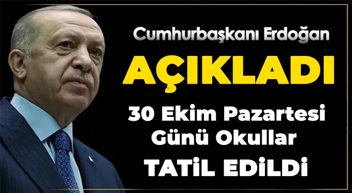 Cumhurbaşkanı Erdoğan Açıkladı! 30 Ekim'de Okullar Tatil