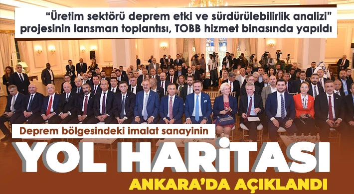 Deprem bölgesindeki imalat sanayinin yol haritası Ankara’da açıklandı