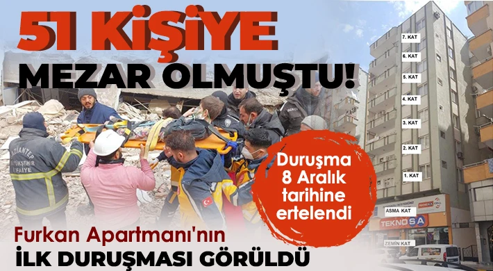 Depremde 51 kişinin öldüğü Furkan Apartmanı'nın ilk duruşması görüldü