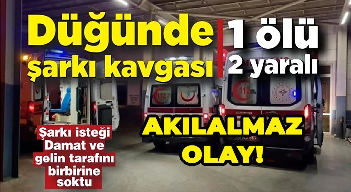 Düğün’de kavga çıktı: 1 ölü, 2 yaralı