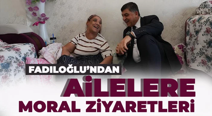 Fadıloğlu, ailelerin talepleri dinledi
