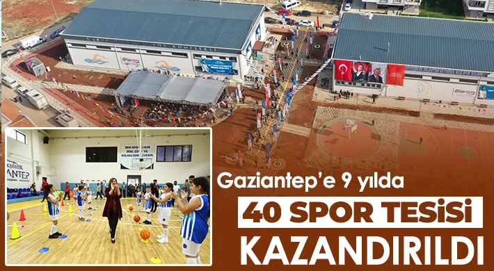 Gaziantep’e 9 yılda 40 spor tesisi kazandırıldı