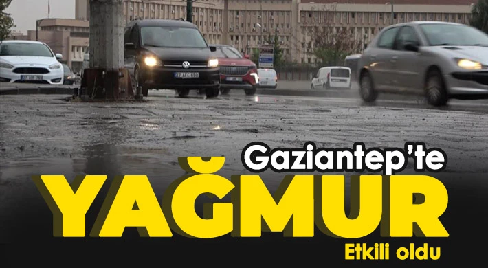 Gaziantep’te yağmur etkili oldu