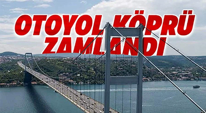 Köprü ve otoyol ücretlerine zam geldi!