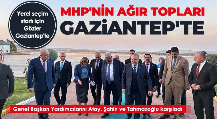 MHP'nin Ağır topları Gaziantep'te