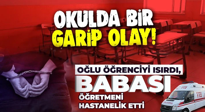 Oğlu öğrenciyi ısırdı, babası öğretmeni hastanelik etti