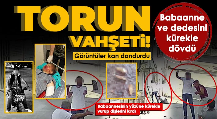 Torun vahşeti! Babaanne ve dedesini kürekle dövdü