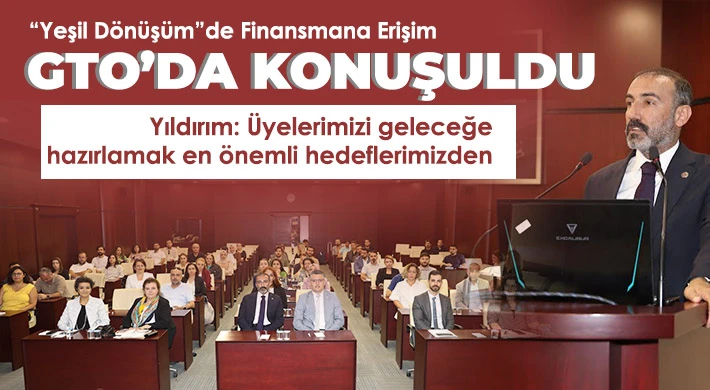 “Yeşil Dönüşüm”de finansmana erişim GTO’da konuşuldu