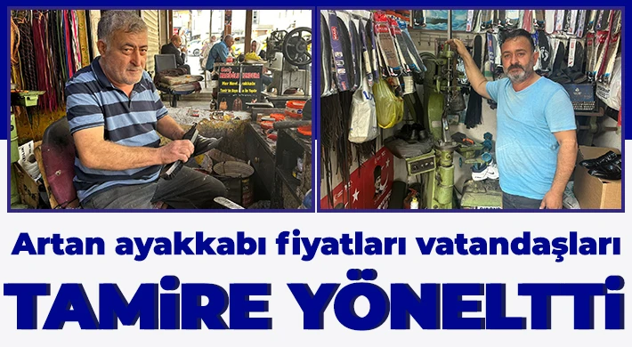 Artan ayakkabı fiyatları vatandaşları tamire yöneltti
