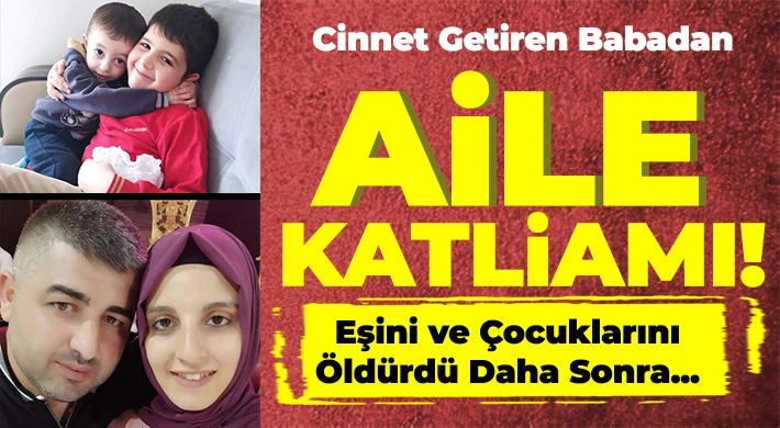Bursa’da cinnet getiren adam karısını ve uykudaki çocuklarını öldürüp canına kıydı