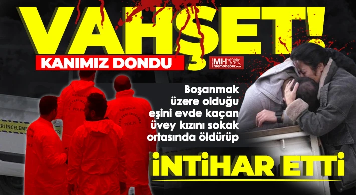 Dehşet: Boşanmak üzere olduğu eşini evde kaçan üvey kızını sokak ortasında öldürüp intihar etti